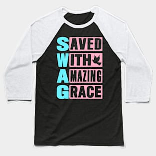 SWAG - Saved With Amazing Grace Baseball T-Shirt